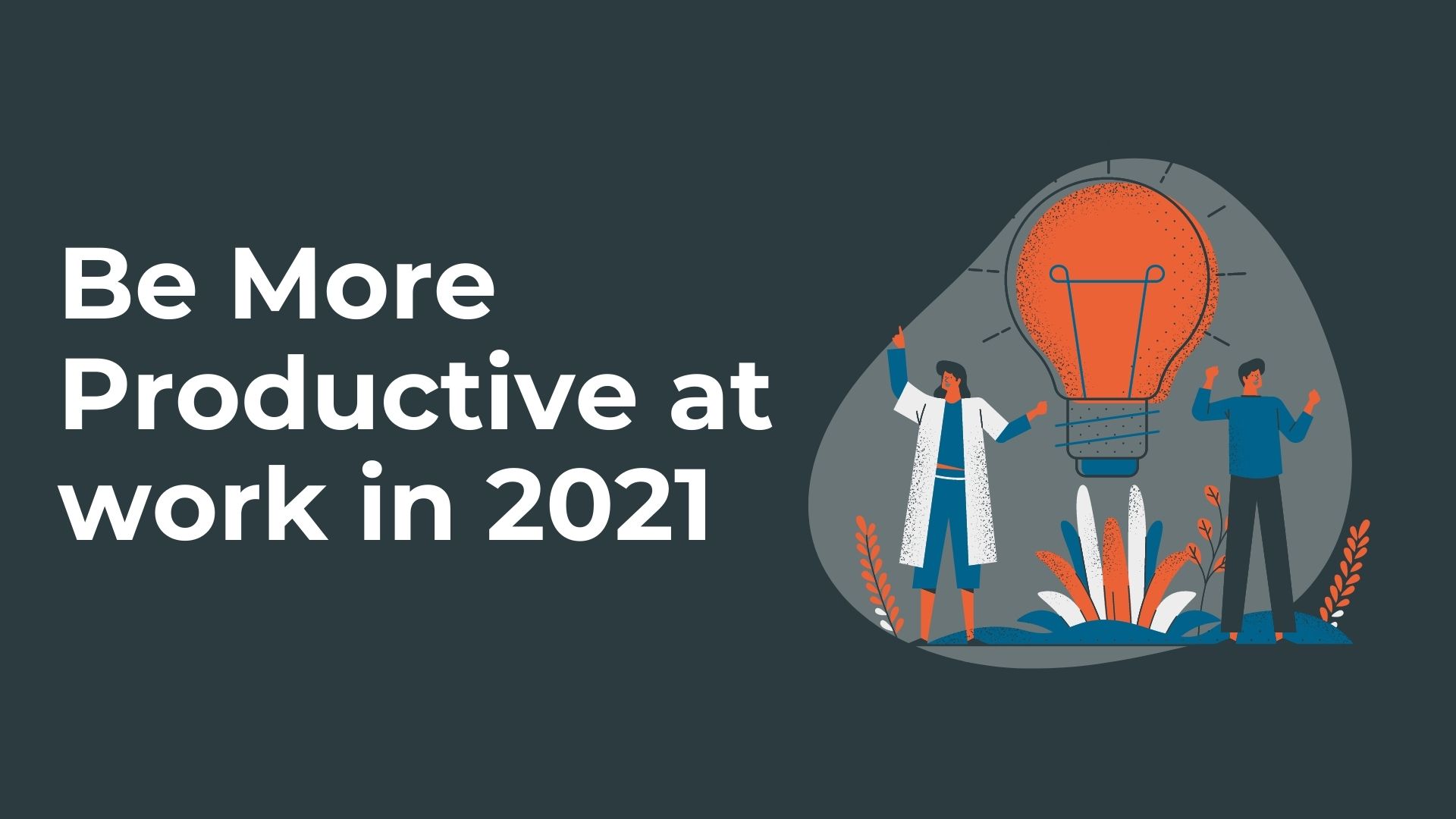 Be More Productive at Work in 2021: free up your time without slacking off