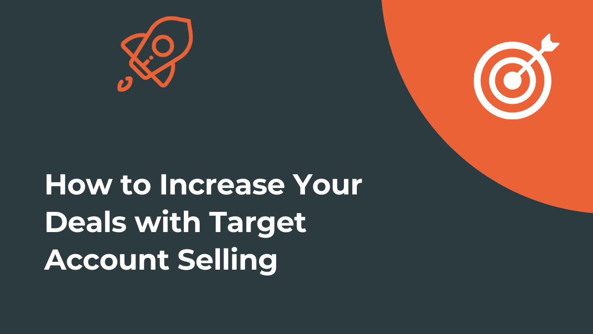 How to Increase Your Deals with Target Account Selling